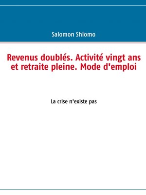 cover image of Revenus doublés. Activité vingt ans et retraite pleine. Mode d'emploi